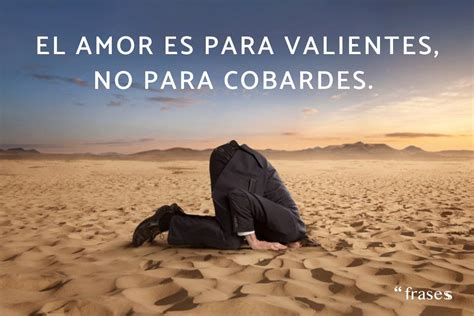 frases sobre cobardes en el amor|Frases sobre la cobardía: citas, aforismos – Mundi Frases .com